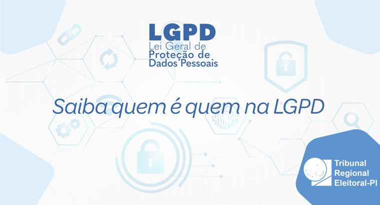 LGPD: Saiba quem é quem na LGPD