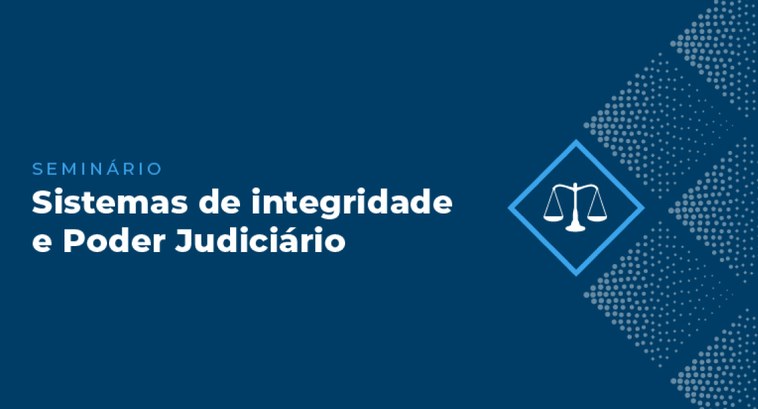 Seminário do CNJ abordará Sistemas de Integridade e Poder Judiciário na próxima terça-feira (22)