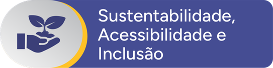 Botão Sustentabilidade, Acessibilidade e Inclusão Botão Sustentabilidade, Acessibilidade e Inclusão