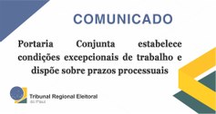 Portaria Conjunta estabelece condições excepcionais de trabalho e dispõe sobre prazos processuais