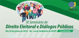 TRE-PI realiza Seminário de Direito Eleitoral e Diálogos Públicos em Floriano
